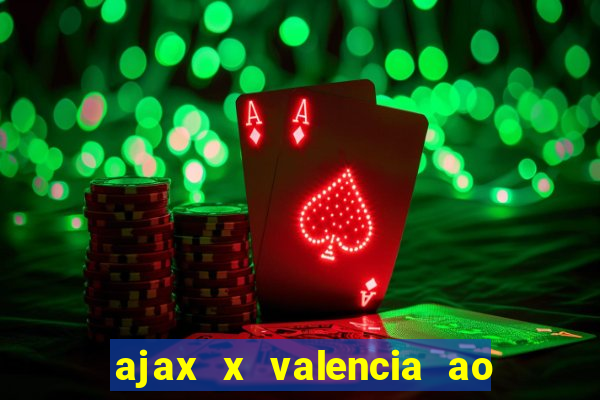 ajax x valencia ao vivo futemax